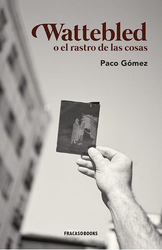 Wattebled O El Rastro De Las Cosas - Gomez Garcia, Paco