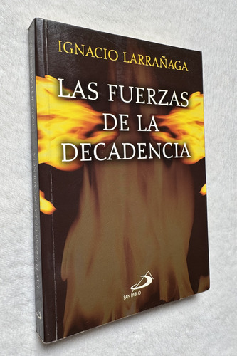 Las Fuerzas De La Decadencia. Ignacio Larrañaga. San Pablo (Usado)