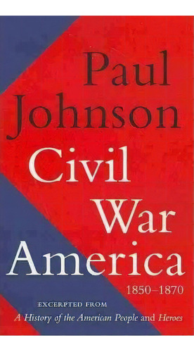 Civil War America, De Paul Johnson. Editorial Harper Perennial, Tapa Blanda En Inglés