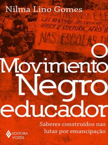 O Movimento Negro Educador: Saberes Construídos Nas Lutas Por Emancipação, De Gomes, Nilma Lino. Editora Vozes, Capa Mole Em Português