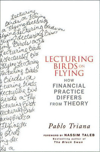 Lecturing Birds On Flying : Can Mathematical Theories Destroy The Financial Markets?, De Pablo Triana. Editorial John Wiley & Sons Inc, Tapa Dura En Inglés