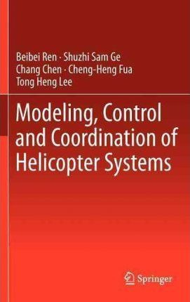 Modeling, Control And Coordination Of Helicopter Systems ...