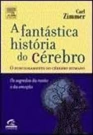 Livro A Fantástica História Do Cérebro - O Funcionamento Do Cérebro Humano - Carl Zimmer [2004]