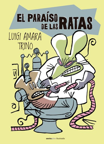 El paraíso de las ratas, de Amara, Luigi. Niños Editorial EDITORIAL SEXTO PISO, tapa dura en español, 2018
