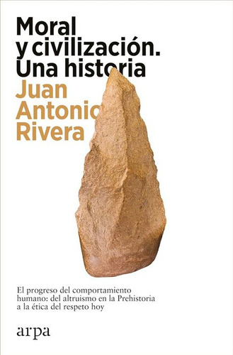 Moral Y Civilización. Una Historia, De Rivera, Juan Antonio. Editorial Arpa Editores, Tapa Blanda, Edición 01 En Español, 2024
