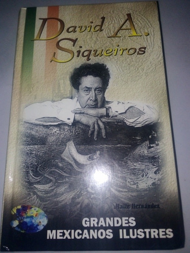 David Alfaro Siqueiros Biografía Grandes Mexicanos Ilustrada