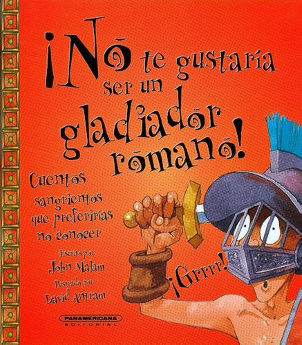 No Te Gustaria Ser Un Gladiador Romano, De John Malam/ David Antram. Editorial Panamericana, Tapa Blanda, Edición 1 En Español