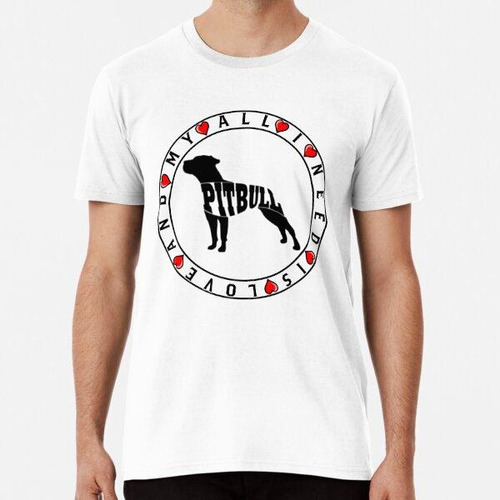 Remera  Todo Lo Que Necesito Es Amor Y Mi Pitbull Algodon Pr