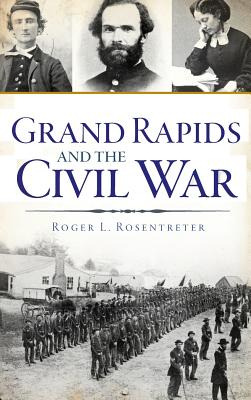 Libro Grand Rapids And The Civil War - Rosentreter, Roger...