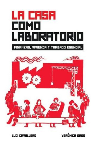 La Casa Como Laboratorio: Finanzas, Vivienda Y Trabaja Esencial, De Cavallero, Gago., Vol. Volumen Unico. Editorial Tinta Limón, Tapa Blanda En Español, 2020