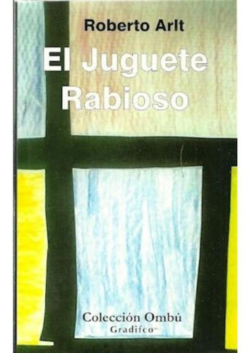 Roberto Arlt - El Juguete Rabioso