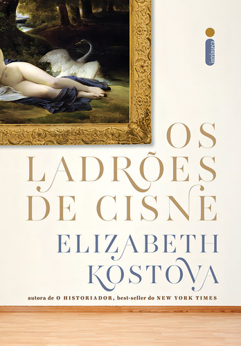 Os ladrões de cisne, de Kostova, Elizabeth. Editorial Editora Intrínseca Ltda., capa mole em português, 2011