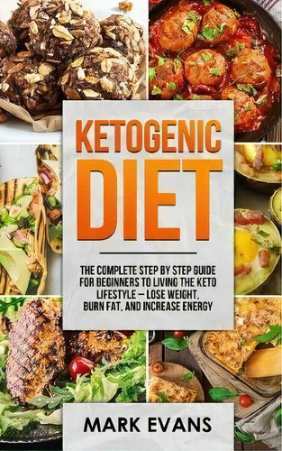 Ketogenic Diet : The Complete Step By Step Guide For Beginner's To Living The Keto Life Style - L..., De Mark Evans. Editorial Createspace Independent Publishing Platform, Tapa Blanda En Inglés