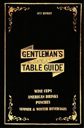 The Gentleman's Table Guide 1871 Reprint, De Ross Brown. Editorial Createspace Independent Publishing Platform, Tapa Blanda En Inglés