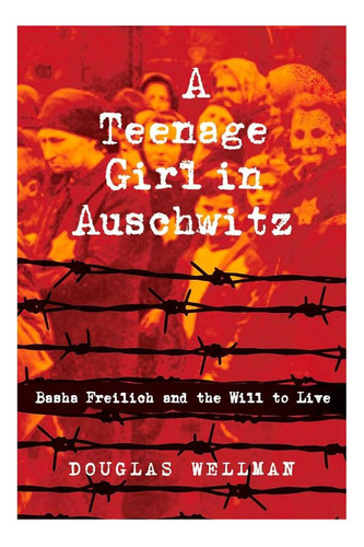 Libro: Una Adolescente En Auschwitz: Basha Freilich Y La