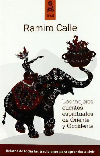 Los Mejores Cuentos Espirituales De Oriente Y Occidente, De Calle Capilla, Ramiro., Vol. 1. Editorial Kailas Editorial, S.l., Tapa Blanda En Español