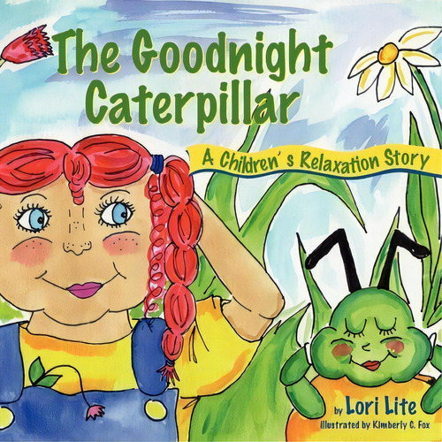 The Goodnight Caterpillar : A Relaxation Story For Kids Introducing Muscle Relaxation And Breathi..., De Lori Lite. Editorial Stress Free Kids, Tapa Blanda En Inglés, 2011