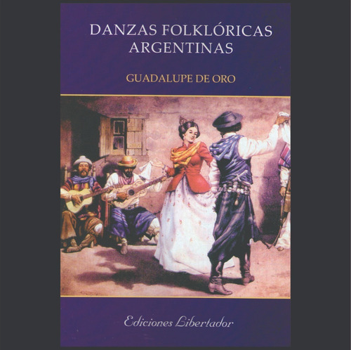 Danzas Folklóricas Argentinas - Guadalupe De Oro -