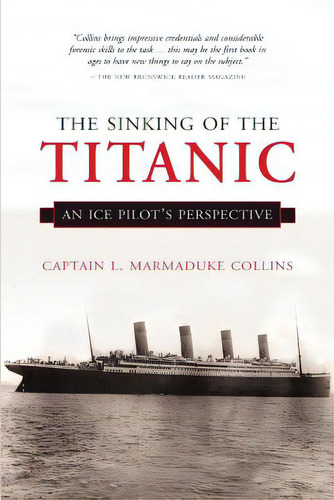 The Sinking Of The Titanic: An Ice-pilots Perspective, De Collins, Captain Marmaduke. Editorial Breakwater Books, Tapa Blanda En Inglés