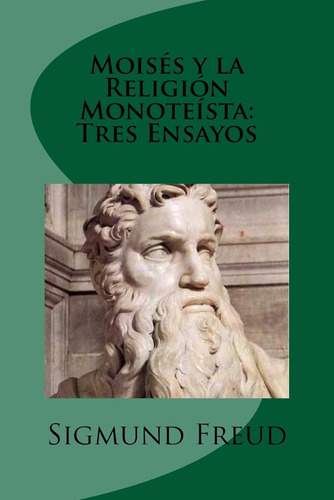 Moises Y La Religion Monoteista: Tres Ensayos (spanish Editi