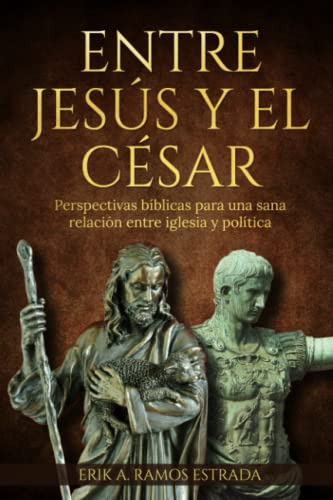 Entre Jesus Y El Cesar: Perspectivas Biblicas Para Una Sana