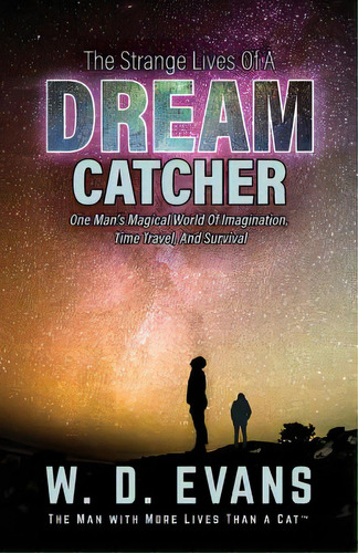 The Strange Lives Of A Dream Catcher: One Man's Magical World Of Imagination, Time Travel, And Su..., De Evans, W. D.. Editorial Lightning Source Inc, Tapa Blanda En Inglés