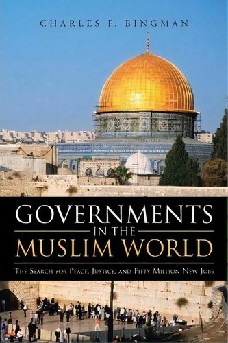 Governments In The Muslim World, De Charles F Bingman. Editorial Iuniverse, Tapa Blanda En Inglés