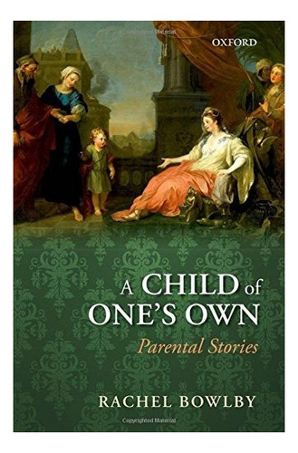 A Child Of Ones Own : Rachel Bowlby 