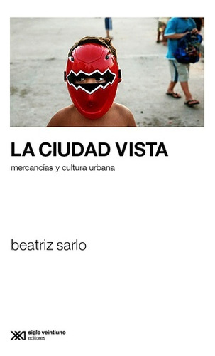 Ciudad Vista, La - Beatriz Sarlo