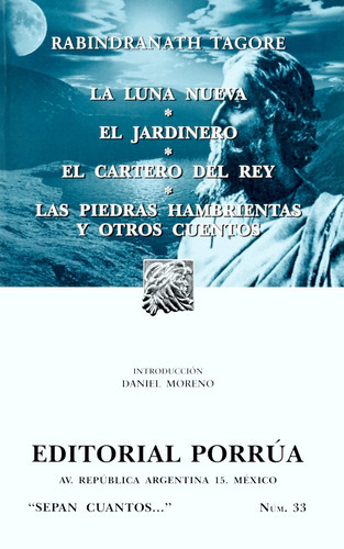 La Luna Nueva / El Jardinero / El Cartero Del Rey / Las Piedras Hambrientas Y Otros Cuentos, De Rabindranath Tagore. Editorial Porrúa, Tapa Blanda En Español