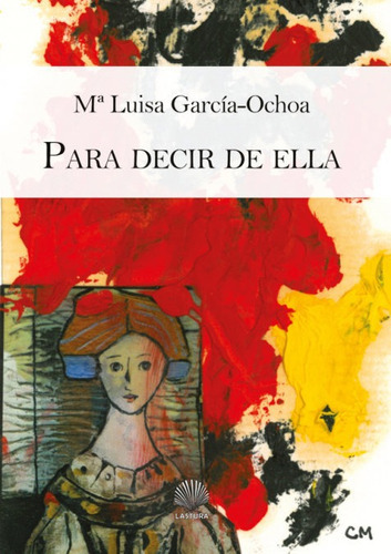 Para Decir De Ella, De García-ochoa Roldán, María Luisa. Editorial Lastura, Tapa Blanda En Español