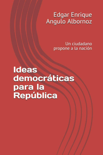 Libro: Ideas Democráticas Para La República: Un Ciudadano A