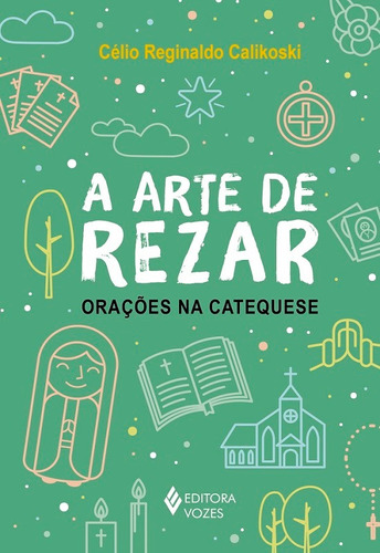 A arte de rezar: Orações na catequese, de Calikoski, Célio Reginaldo. Editora Vozes Ltda., capa mole em português, 2019