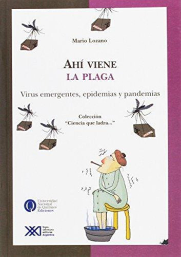 Ahi Viene La Plaga. Virus Emergentes, Epidemias Y Pandemias-