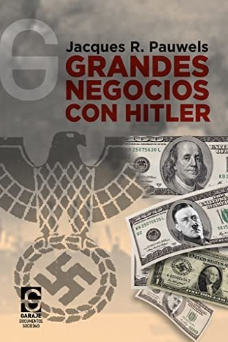 Grandes negocios con Hitler, de Jacques Pauwels. Editorial El Garaje Ediciones S L, tapa blanda en español, 2021