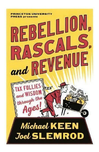 Rebellion, Rascals, And Revenue : Tax Follies And Wisdom Through The Ages, De Michael Keen. Editorial Princeton University Press, Tapa Dura En Inglés