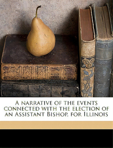 A Narrative Of The Events Connected With The Election Of An Assistant Bishop, For Illinois, De Chase, Dudley. Editorial Nabu Pr, Tapa Blanda En Inglés
