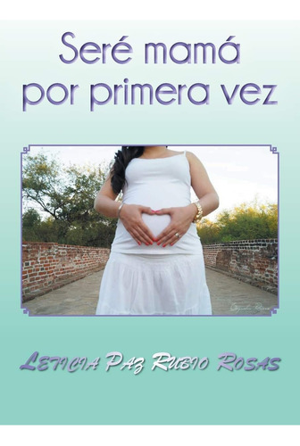 Libro Seré Mamá Por Primera Vez (spanish Edition)