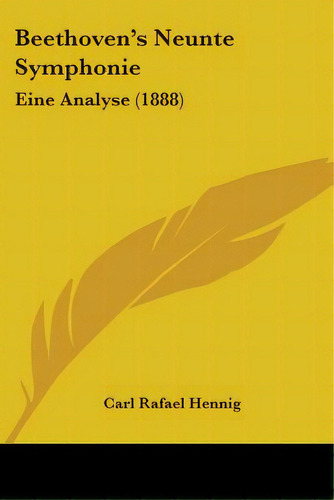 Beethoven's Neunte Symphonie: Eine Analyse (1888), De Hennig, Carl Rafael. Editorial Kessinger Pub Llc, Tapa Blanda En Inglés