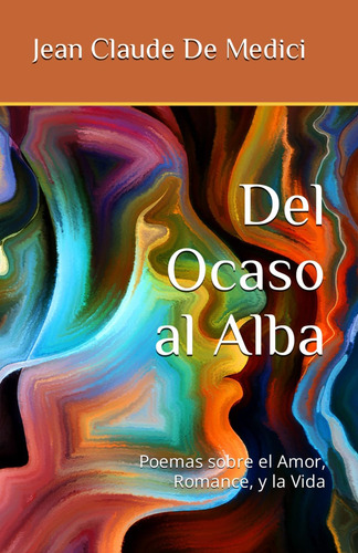 Libro: Del Ocaso Al Alba: Poemas Sobre El Amor, Romance, Y L