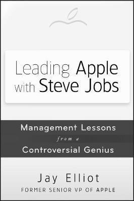 Leading Apple With Steve Jobs - Jay Elliot (hardback)