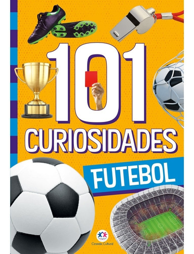 101 curiosidades - Futebol, de Alves Barbieri, Paloma Blanca. Série 101 Curiosidades Ciranda Cultural Editora E Distribuidora Ltda., capa mole em português, 2021