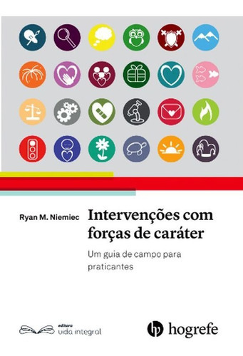 Intervenções Com Forças De Caráter: Um Guia De Campo Para Praticantes, De Niemiec, Ryan M.. Editora Vida Integral, Capa Mole Em Português