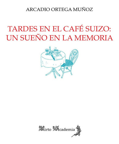 Tardes En El Cafãâ© Suizo: Un Sueãâ±o En La Memoria, De Ortega Muñoz, Arcadio. Editorial Alhulia, S.l., Tapa Blanda En Español