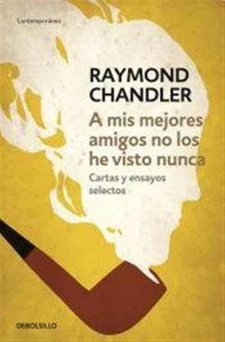 A Mis Mejores Amigos No Los He Visto Nunca / Raymond Chandle