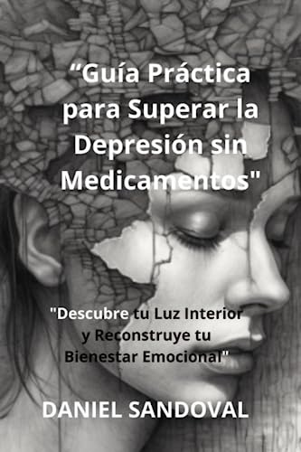 Guía Práctica Para Superar La Depresión Sin Medicamentos :