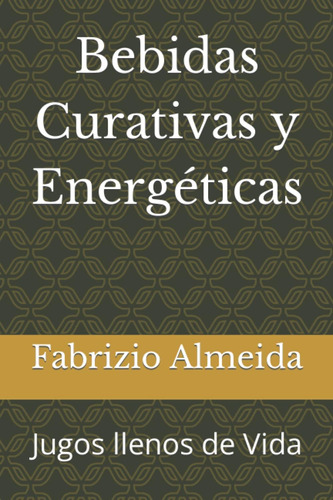 Libro: Bebidas Curativas Y Energéticas: Jugos Llenos De Vida