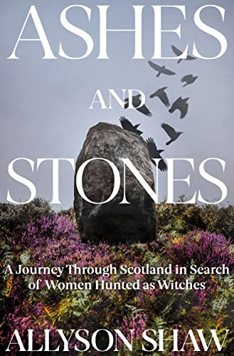 Book : Ashes And Stones A Journey Through Scotland In Searc