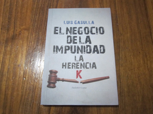 El Negocio De La Impunidad - Luis Gasulla - Ed: Planeta