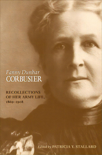 Fanny Dunbar Corbusier: Recollections Of Her Army Life, 1869-1908, De Corbusier, Fanny Dunbar. Editorial Univ Of Oklahoma Pr, Tapa Dura En Inglés